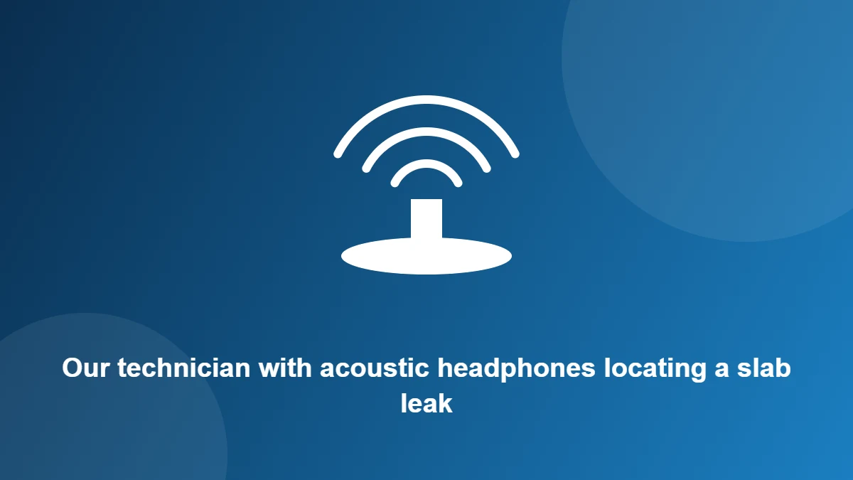 Illustration: Our technician with acoustic headphones locating a slab leak