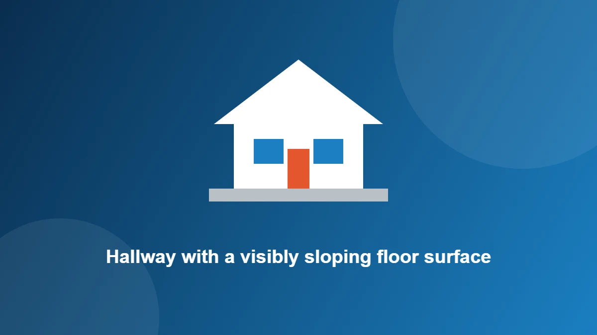 Illustration: Hallway with a visibly sloping floor surface