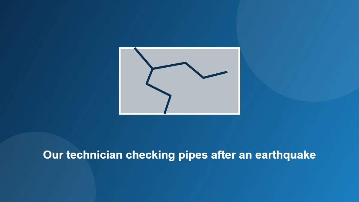 Illustration: Our technician checking pipes after an earthquake