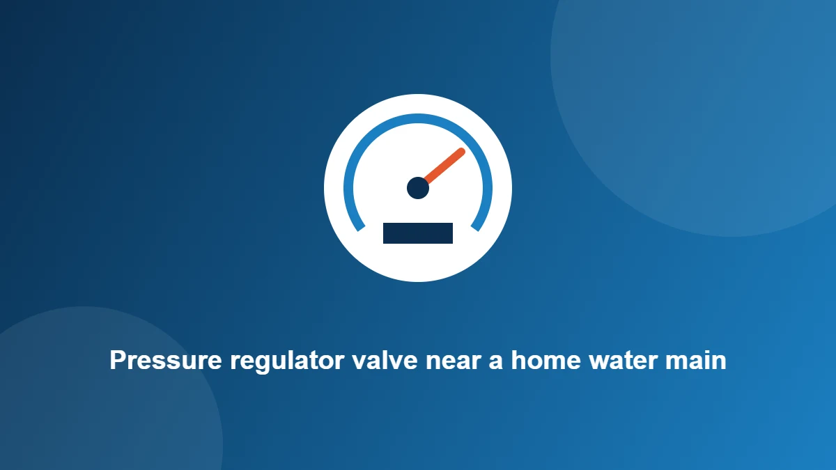 Illustration: Pressure regulator valve near a home water main